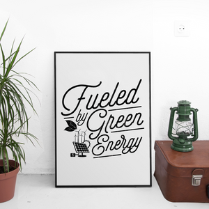 Fueled by Green Energy 13 x 19 Poster Print